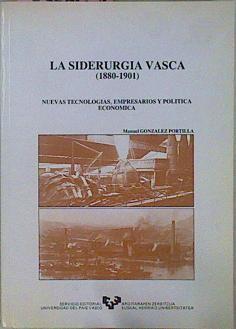 La Siderurgia Vasca (1880-1901) Nuevas Tecnologías, Empresarios Y Política Económica | 43827 | González Portilla Manuel