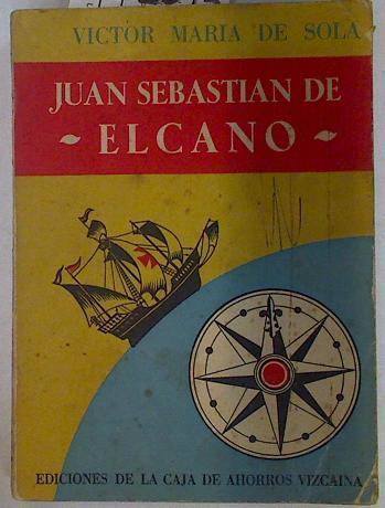 Juan Sebastian de Elcano (Ensayo biográfico) | 131055 | Sola, Victor Maria de