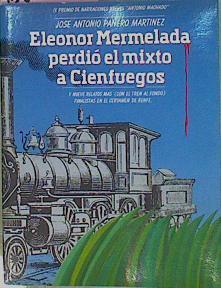 Eleonor Mermelada Perdió El Mixto A Cienfuegos Y Nueve Relatos Mas (Con El Tren Al Fo | 60087 | Panero Martinez Jose Antonio