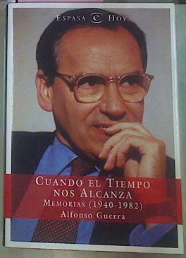 Cuando El Tiempo Nos Alcanza 1940 - 1982 Memorias | 56470 | Guerra, Alfonso