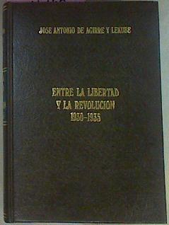 Entre La Libertad Y La Revolución 1930 - 1935 La Verdad De Un Lustro En El País Vasco | 54109 | Aguirre Y Lekube José Antonio