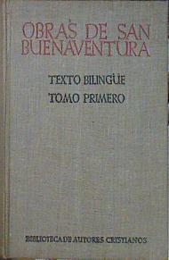 Obras de San Buenaventura Tomo primero Texto Bilingüe | 140715 | San Buenaventura/Leon Amoros, Edición dirigida anotada y con introducciones/Miguel Oromi, Bernardo Aperribay