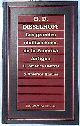 Las grandes civilizaciones de la América Antigua II América central y andina | 134854 | Disselhoff, H. D.