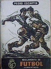 Reglamento de Futbol Asociación Comentrios y explicaciones | 146780 | Escartin, Pedro