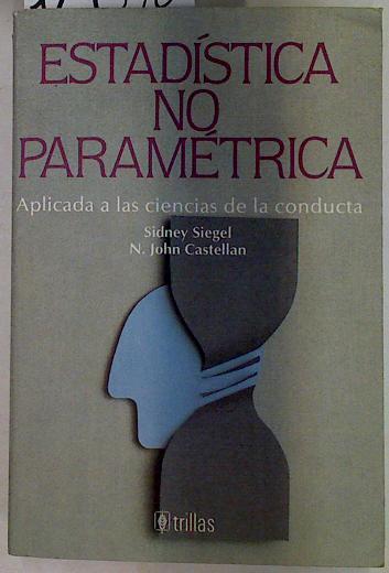 Estadística no paramétrica aplicada a las ciencias de la conducta | 129390 | Sidney Siegel/N. John Castellan