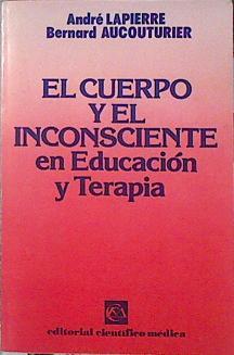 El Cuerpo Y El Inconsciente En Educacion Y Terapia | 548 | Lapierre Andre/Bernard Aucouturier