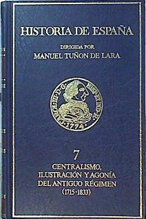 Centralismo, ilustración y agonía del antiguo régimen (1715-1833) | 140877 | manuel Tuñon de Lara