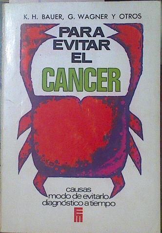 Para evitar el cáncer Causas , modo de evitarlo, diagnóstico a tiempo | 119072 | G. Wagner, K.H. Bauer