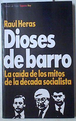 Dioses de barro. La caida de los mitos de la decada socialista | 126926 | Heras, Raúl