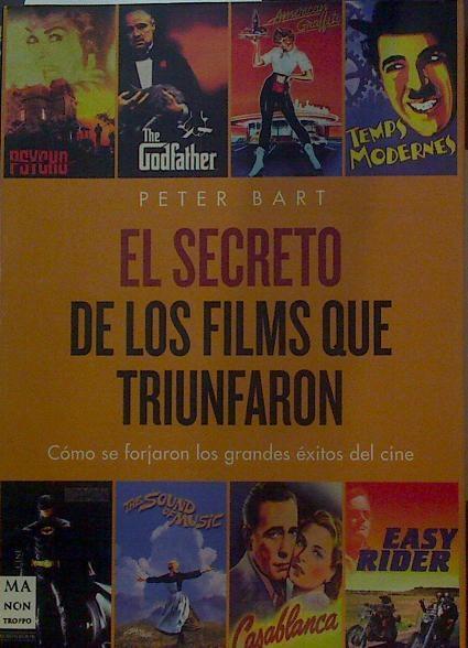 El secreto de los films que triunfaron Cómo se forjaron los grandes éxitos del cine | 118689 | Peter Bart