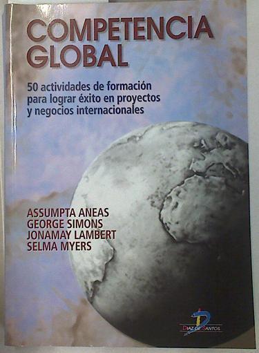 Competencia global: 50 actividades de formación para lograr éxito en proyectos y negocios internacio | 130011 | Aneas, Assumpta/Simons, George/Lambert, Jonamay/Myers, Selma