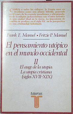 El pensamiento utópico en el mundo occidental II El auge de la utopia la utopia cristianaS/ XVII-XIX | 123534 | Manuel, Frank E./Manuel, Fritzie P./Bernardo Moreno Carrillo ( Versión castellana)