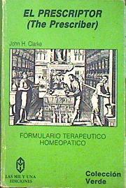 El prescriptor ( The Prescriber) Formulario Terapeutico Homeopatico Diccionario de la Nueva terapeut | 139922 | Clarke, John Henry