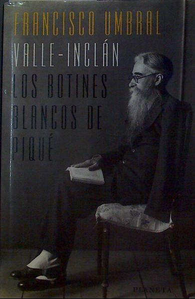 Valle-Inclán, los botines blancos de piqué | 118948 | Umbral, Francisco