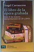 El libro de la ópera grabada: guía de las mejores interpretaciones en CD y DVD | 162880 | Carrascosa Almazán, Ángel