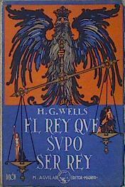 El Rey que supo ser Rey ( Argumento cinematografico) | 146298 | H G Wells