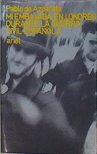 Memorias de la Guerra Civil Mi embajada en Londres durante la Guerra Civil española | 78424 | Azcárate, Pablo de