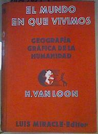 El Mundo en que Vivimos : Geografía Gráfica de la humanidad | 160619 | Hendrik Willen Van  loon