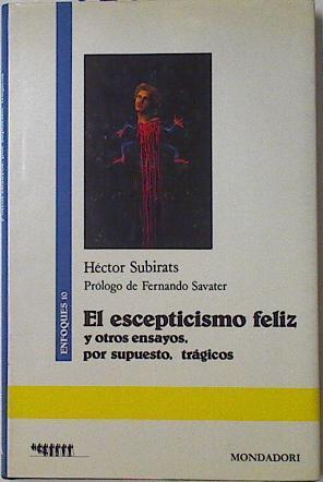 El Escepticismo féliz y otros ensayos por supuesto tragicos | 74063 | Subirats Silvestre, Héctor