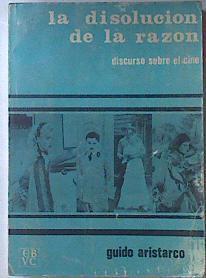 La disolucion de la razon. Discurso sobre el cine | 119359 | Guido Aristarco/Antonio Pasquali ( Traducción e indices)