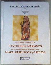 Guía para visitar los santuarios marianos de los territorios históricos de Álava, Guipúzcoa y Vizcay | 155768 | Iturrate, José/Villarejo Garaizar, Antonio/Elustondo, José Agustín