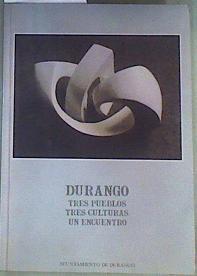 DURANGO, TRES PUEBLOS, TRES CULTURAS, UN ENCUENTRO | 161909 | Ziarrusta Campo, Juan Jose/et al..