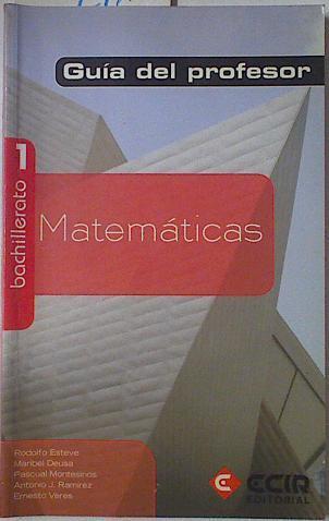 Matemáticas, 1 Bachillerato. Guía del profesor | 122828 | Esteve Arolas, Rodolfo/Deusa Francés, Maribel/Ramírez Fernández, Antonio J. (1949- )/Pascual Montesinos/Ernesto Veres