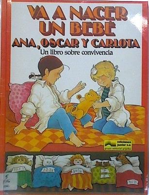 Va A Nacer Un Bebé Ana, Oscar Y Carlota Un Libro Sobre La Convivencia | 63818 | Grethe Fagerstrom ( Texto )/Gunilla Hansson( Texto e ilustraciones)/Paloma Azpilicueta ( Traductora)/Ramón Sol ( Traductor)