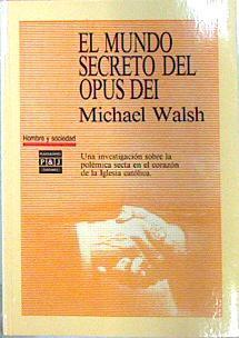 El Mundo Secreto Del Opus Dei. Investigacion Sobre La Secta En La Iglesia Catolica | 28062 | Walsh Michael