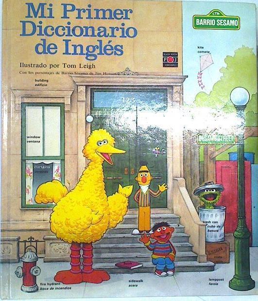 Mi primer diccionario de Inglés Barrio Sésamo Sesame Street | 132298 | Tom Leigh, Ilustrado por/Jim Henson, con los personajes de Barrio Sesamo