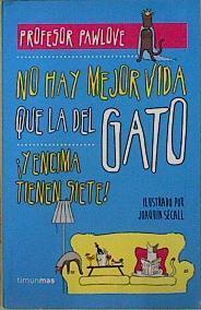 No hay mejor vida que la del gato | 145739 | Profesor Pawlove/Joaquín secall (ilustrador)