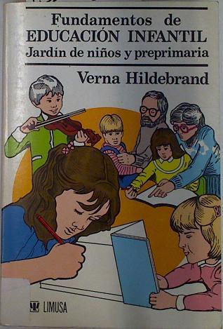 Fundamentos de Educación Infantil: Jardín de niños y Primaria | 132383 | Hildebrand, Verna