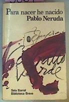 Para Nacer He Nacido | 3869 | Neruda Pablo