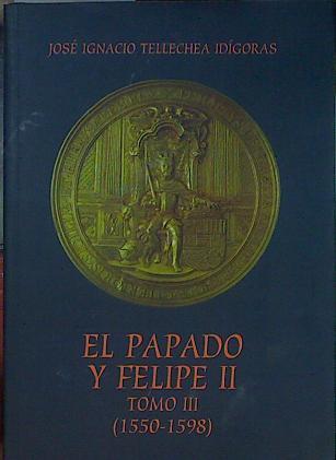 El Papado y Felipe II: Colección de breves pontificios. Tomo III: (1550-1598) | 153465 | Tellechea Idígoras, J. Ignacio