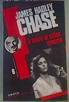 A salvo si estas muerto | 105671 | Chase, James Hadley