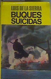 Buques suicidas La historia de los submarinos de bolsillo, torpedos humanos y botes explosivos en el | 159983 | Sierra, Luis de la