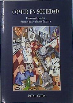 Comer en sociedad. Un recorrido por los rincones gastronómicos de Alava | 136393 | Antón, Patxi