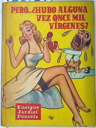 Pero ... ¿Hubo alguna vez once mil virgenes ? | 133039 | Enrique Jardiel Poncela