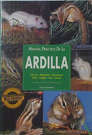 Manual práctico de la ardilla Selección alojamiento Alimentación salud cuidados Aseo crianza | 125382 | Henwood, Chris