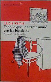 Todo lo que una tarde murió con las bicicletas | 150462 | Ramis, Llucia (1977- )