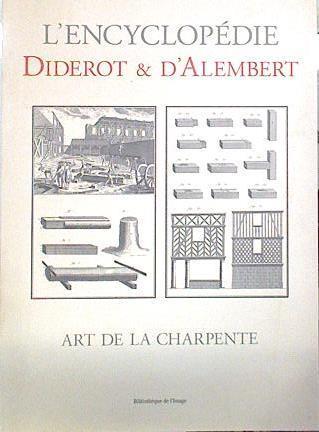 L´Encyclopedie Art de La Charpente | 138673 | Planches et comentaires presentes par, D´Alambert, Diderot/Jacques Proust