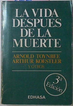 La Vida Despues De La Muerte | 35261 | Arthur Koestler y otros, Toynbee Arnold J.