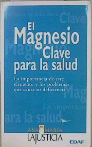 El magnesio. Clave para la salud | 148888 | Lajusticia Bergasa, Ana María