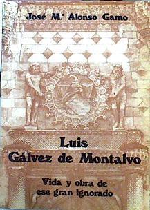 Luis Gálvez De Montalvo Vida Y Obra De Ese Gran Ignorado | 50421 | Alonso Gamo José Mª