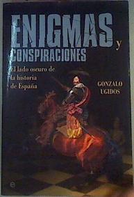 Enigmas y conspiraciones : el lado oscuro de la historia de España | 160461 | Ugidos González, Gonzalo