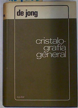 Cristalografia general | 129256 | W.F- de Jong/J. Bouman ( Colaborador)/Julio Garrido Mareca ( Traductor)/Federico Portillo Garcia ( traductor)