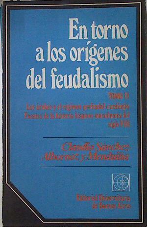 En torno a los origenes del Feudalismo Tomo II Los arabes y el régimen prefeudal carolingio | 124510 | Sanches Albornoz, Claudio