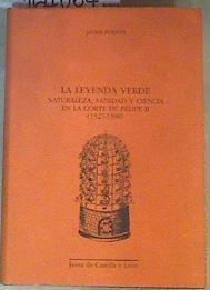 La leyenda verde: naturaleza, sanidad y ciencia en la Corte de Felipe II 1527 1598 | 164064 | Puerto Sarmiento, Francisco Javier