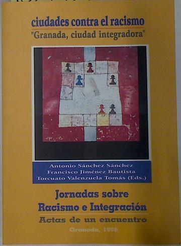 "Ciudades contra el racismo: ""granada, ciudad integradora""" | 132942 | Sánchez Sánchez, Antonio/Jiménez Bautista, Francisco/Valenzuela Tomás (Eds.), Torcuato