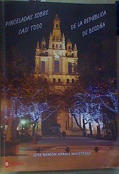 PINCELADAS SOBRE CASI TODO DE LA REPÚBLICA DE BEGOÑA | 158607 | Apraiz Maiztegui, Jose Ramon